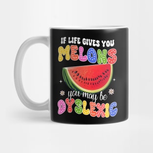 Reading Teacher If Life Gives You Melons You May Be Dyslexic Mug